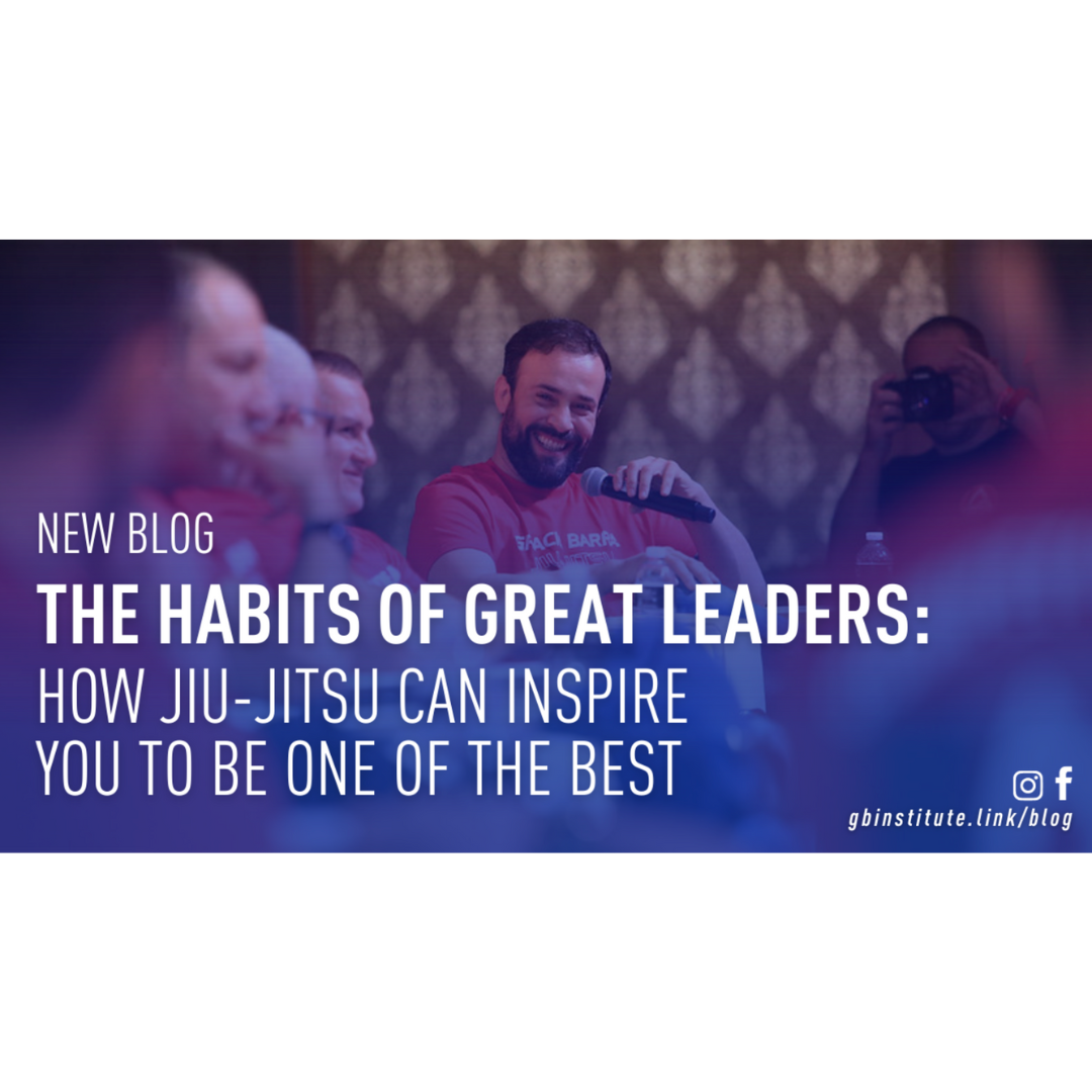 <center>The Habits of Great Leaders:<br>How Jiu-Jitsu Can Inspire You to Be One of the Best</center> image